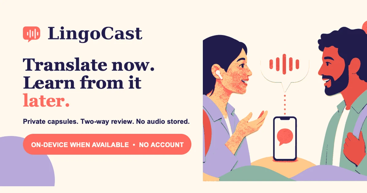 LingoCast feature artwork: two people in conversation with a coral speech-wave bubble between them, beside the wordmark and the line Translate now. Learn from it later. — private capsules, two-way review, no audio stored.